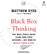 Black Box Thinking: Why Most People Never Learn from Their Mistakes--But Some Do