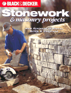 Black & Decker Stonework & Masonry Projects: New Projects in Stone, Brick & Concrete