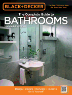 Black & Decker the Complete Guide to Bathrooms, Updated 4th Edition: Design * Update * Remodel * Improve * Do It Yourself