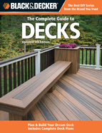 Black & Decker The Complete Guide to Decks, Updated 5th Edition: Plan & Build Your Dream Deck  Includes Complete Deck Plans