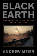 Black Earth: A Journey Through Russia After the Fall