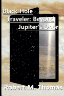 Black Hole Traveler: Beyond Jupiter's Door: Second Edition