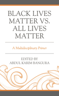 Black Lives Matter vs. All Lives Matter: A Multidisciplinary Primer