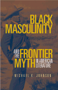 Black Masculinity and the Frontier Myth in American Literature