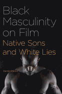 Black Masculinity on Film: Native Sons and White Lies