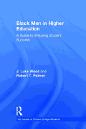 Black Men in Higher Education: A Guide to Ensuring Student Success