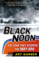 Black Noon: The Year They Stopped the Indy 500