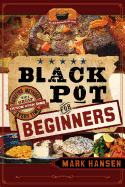 Black Pot for Beginners: Surefire Methods: Sure-Fire Methods to Get a Great Dutch Oven Dish Every Time