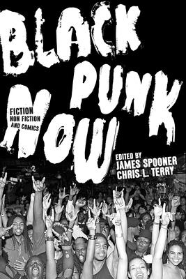Black Punk Now - Terry, Chris L (Editor), and Spooner, James (Editor)