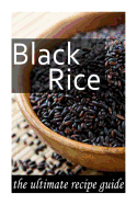 Black Rice: The Ultimate Recipe Guide