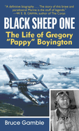 Black Sheep One: The Life of Gregory Pappy Boyington