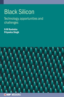 Black Silicon: Technology, opportunities and challenges - Ravindra, N M, and Singh, Priyanka