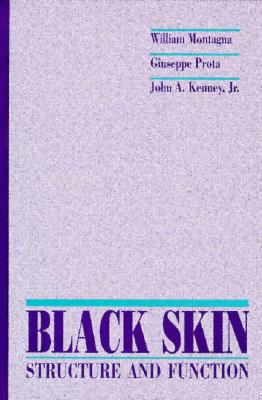 Black Skin: Structure and Function - Kenney, John A, Jr., and Montagna, William (Editor), and Prota, Giuseppe (Editor)