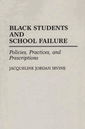 Black Students and School Failure: Policies, Practices, and Prescriptions