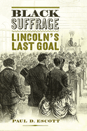 Black Suffrage: Lincoln's Last Goal