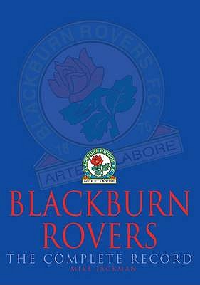 Blackburn Rovers: The Complete Record - Jackman, Mike