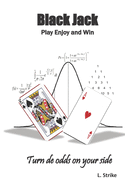 BLACKJACK Play Enjoy and Win: Turn de odds on your side