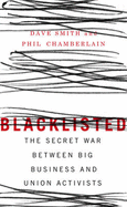 Blacklisted: The Secret War Between Big Business and Union Activists