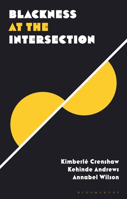 Blackness at the Intersection - Andrews, Kehinde (Editor), and Crenshaw, Kimberl� (Editor), and Wilson, Annabel (Editor)