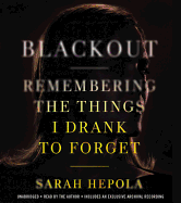 Blackout: Remembering the Things I Drank to Forget