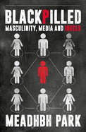 Blackpilled: Masculinity, Media and Incels
