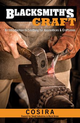 Blacksmith's Craft: An Introduction to Smithing for Apprentices & Craftsmen - Council for Small Industries In Rural Areas
