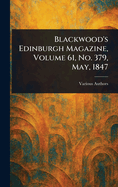 Blackwood's Edinburgh Magazine, Volume 61, No. 379, May, 1847
