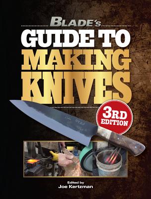 Blade's Guide to Making Knives - Kertzman, Joe (Editor), and Shackleford, Steve (Editor)