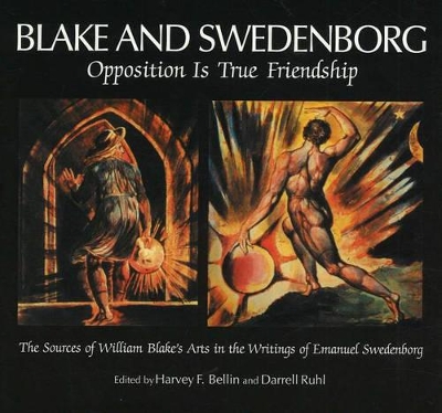 Blake & Swedenborg: Opposition Is True Friendship - Bellin, Harvey (Editor), and Ruhl, Darrell (Editor)