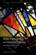 Blake's 'Jerusalem' as Visionary Theatre: Entering the Divine Body