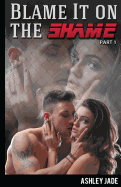 Blame It on the Shame (Part 1)