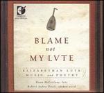 Blame Not My Lute