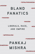 Bland Fanatics: Liberals, Race and Empire