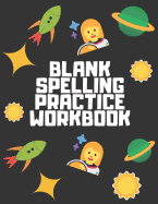 Blank Spelling Practice Workbook: Practice Spelling Notebook for Kids in All Grade Levels