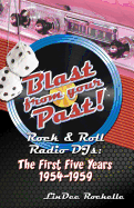 Blast from Your Past!: Rock & Roll Radio DJs: The First Five Years 1954-1959