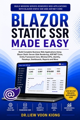 Blazor Static SSR Made Easy: Build Modern Server-Rendered Web Apps with Blazor, .NET 10, Minimal APIs, Entity Framework Core, Identity, Passkey Login, Forms, CRUD, and Deployment - Liew, Voon Kiong