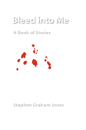 Bleed Into Me: A Book of Stories