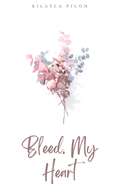 Bleed, My Heart