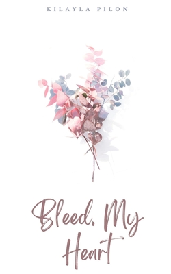Bleed, My Heart - Pilon, Kilayla