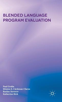 Blended Language Program Evaluation - Gruba, Paul, and C�rdenas-Claros, M�nica S, and Suvorov, Ruslan