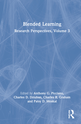 Blended Learning: Research Perspectives, Volume 3 - Picciano, Anthony G (Editor), and Dziuban, Charles D (Editor), and Graham, Charles R (Editor)
