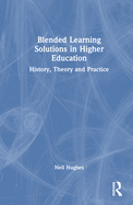 Blended Learning Solutions in Higher Education: History, Theory and Practice