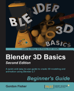 Blender 3D Basics - Second Edition: A quick and easy-to-use guide to create 3D modeling and animation using Blender 2.7