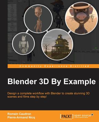 Blender 3D By Example - Nicq, Pierre-Armand, and Caudron, Romain