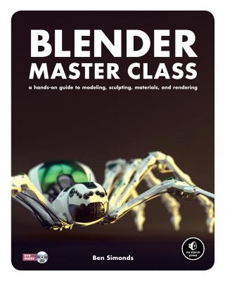 Blender Master Class: A Hands-On Guide to Modeling, Sculpting, Materials, and Rendering - Simonds, Ben