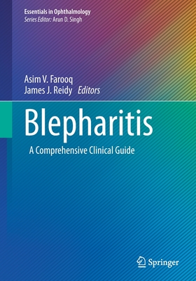 Blepharitis: A Comprehensive Clinical Guide - Farooq, Asim V. (Editor), and Reidy, James J. (Editor)
