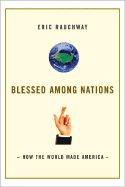Blessed Among Nations: How the World Made America