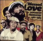 Blessed Love: Jamaican Producers 1960-1969