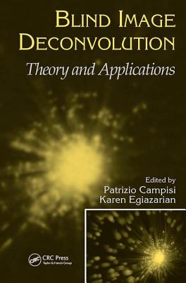 Blind Image Deconvolution: Theory and Applications - Campisi, Patrizio (Editor), and Egiazarian, Karen (Editor)