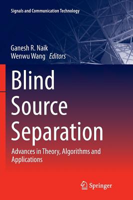Blind Source Separation: Advances in Theory, Algorithms and Applications - Naik, Ganesh R (Editor), and Wang, Wenwu (Editor)